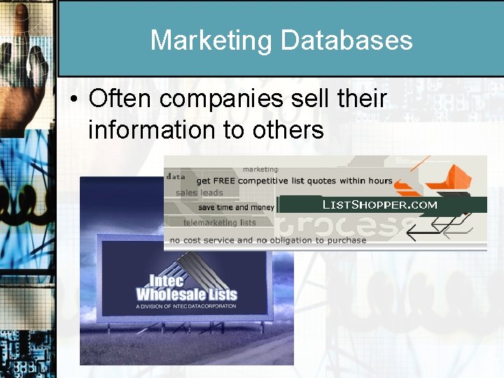 Marketing Databases • Often companies sell their information to others 