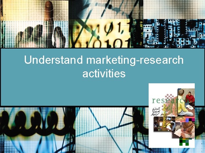 Understand marketing-research activities 