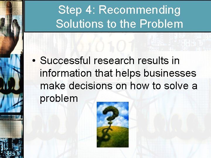 Step 4: Recommending Solutions to the Problem • Successful research results in information that