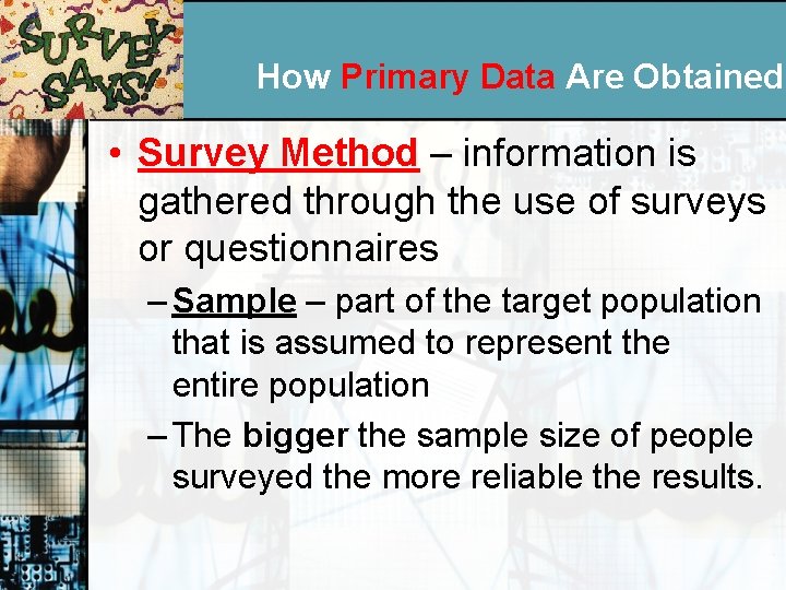 How Primary Data Are Obtained • Survey Method – information is gathered through the