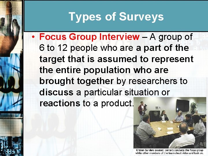Types of Surveys • Focus Group Interview – A group of 6 to 12