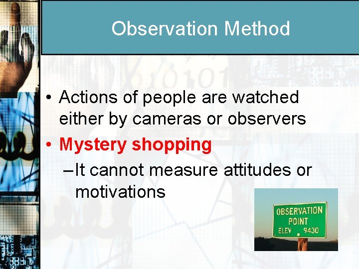 Observation Method • Actions of people are watched either by cameras or observers •