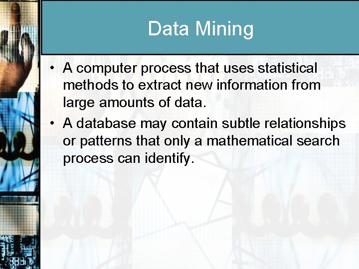 Data Mining • A computer process that uses statistical methods to extract new information