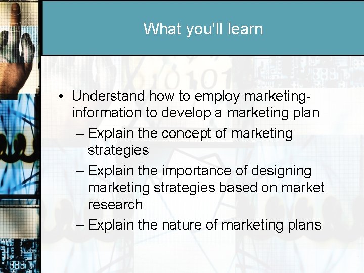 What you’ll learn • Understand how to employ marketinginformation to develop a marketing plan