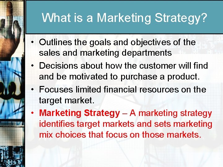 What is a Marketing Strategy? • Outlines the goals and objectives of the sales