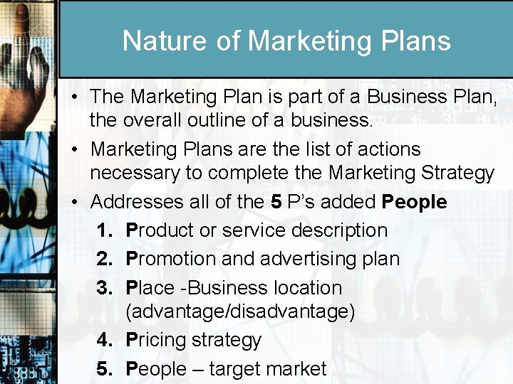 Nature of Marketing Plans • The Marketing Plan is part of a Business Plan,