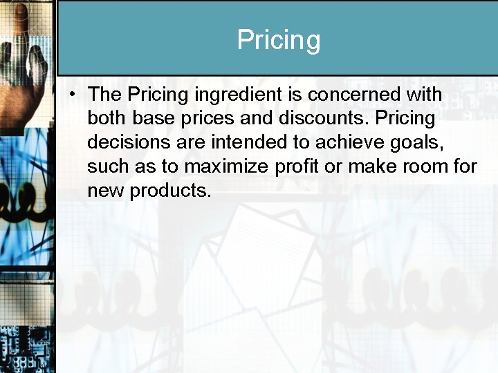 Pricing • The Pricing ingredient is concerned with both base prices and discounts. Pricing