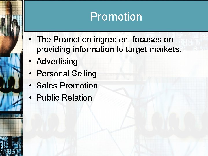 Promotion • The Promotion ingredient focuses on providing information to target markets. • Advertising