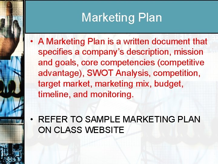 Marketing Plan • A Marketing Plan is a written document that specifies a company’s