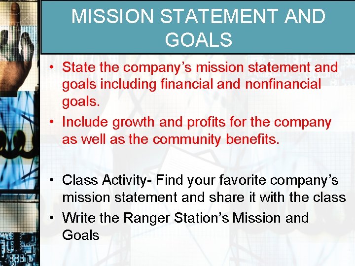 MISSION STATEMENT AND GOALS • State the company’s mission statement and goals including financial