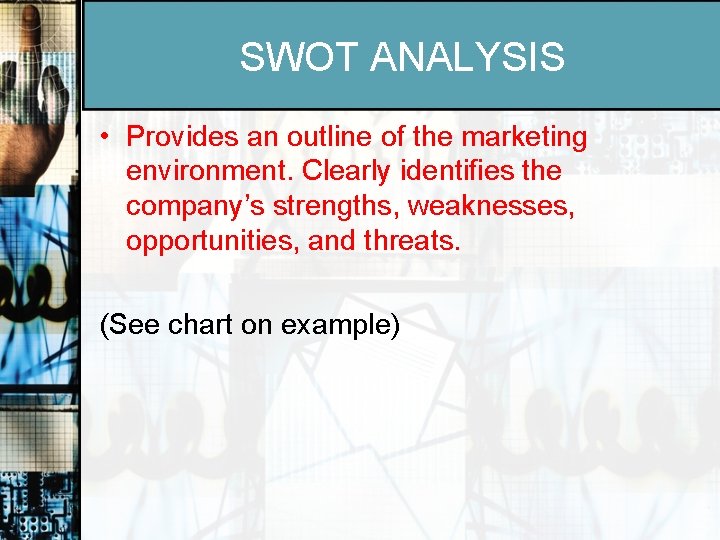 SWOT ANALYSIS • Provides an outline of the marketing environment. Clearly identifies the company’s