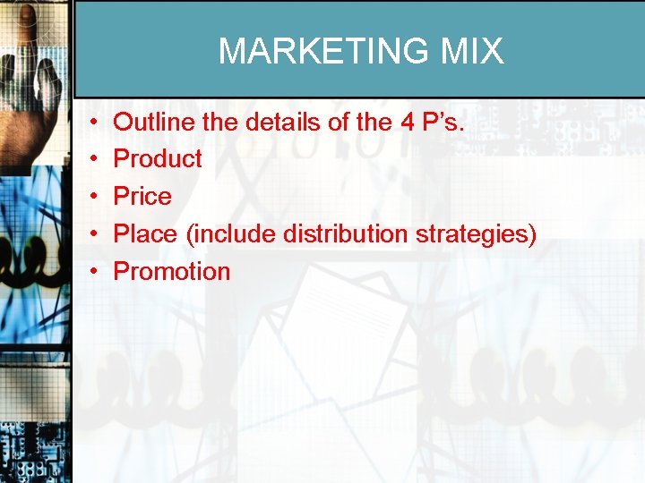 MARKETING MIX • • • Outline the details of the 4 P’s. Product Price