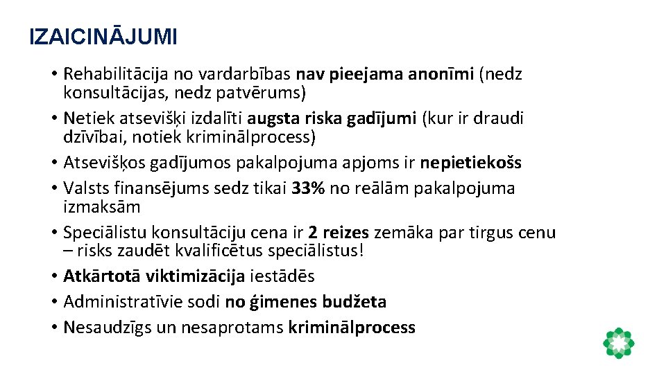IZAICINĀJUMI • Rehabilitācija no vardarbības nav pieejama anonīmi (nedz konsultācijas, nedz patvērums) • Netiek