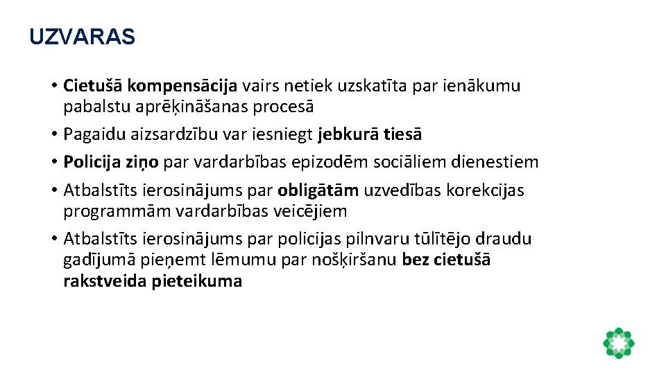 UZVARAS • Cietušā kompensācija vairs netiek uzskatīta par ienākumu pabalstu aprēķināšanas procesā • Pagaidu