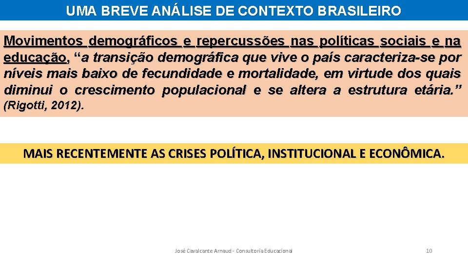 UMA BREVE ANÁLISE DE CONTEXTO BRASILEIRO Movimentos demográficos e repercussões nas políticas sociais e