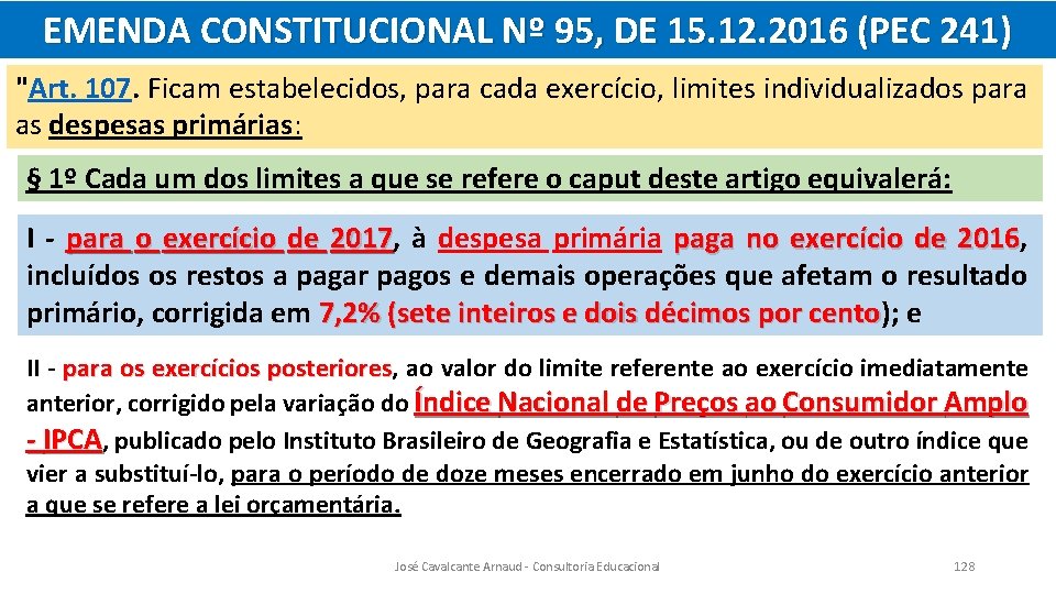 EMENDA CONSTITUCIONAL Nº 95, DE 15. 12. 2016 (PEC 241) "Art. 107. Ficam estabelecidos,