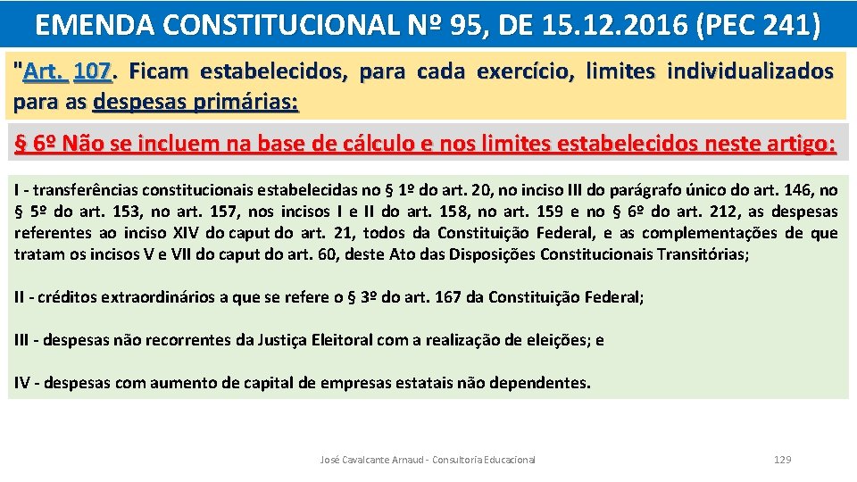 EMENDA CONSTITUCIONAL Nº 95, DE 15. 12. 2016 (PEC 241) "Art. 107. Ficam estabelecidos,