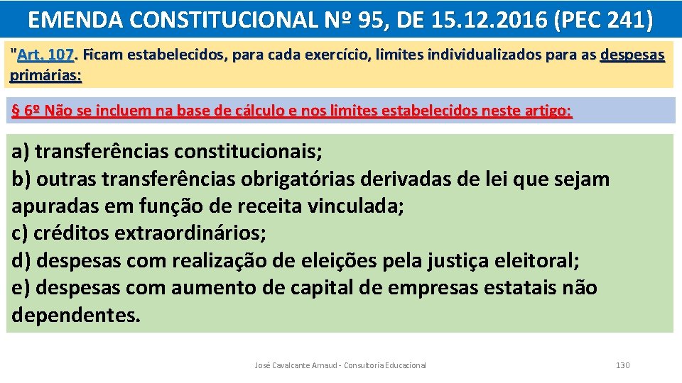 EMENDA CONSTITUCIONAL Nº 95, DE 15. 12. 2016 (PEC 241) "Art. 107. Ficam estabelecidos,