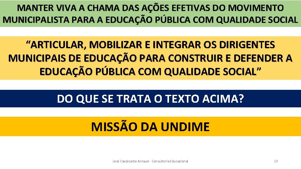 MANTER VIVA A CHAMA DAS AÇÕES EFETIVAS DO MOVIMENTO MUNICIPALISTA PARA A EDUCAÇÃO PÚBLICA