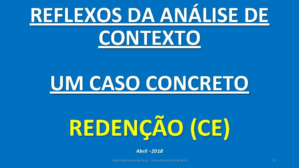 REFLEXOS DA ANÁLISE DE CONTEXTO UM CASO CONCRETO REDENÇÃO (CE) Abril - 2018 José
