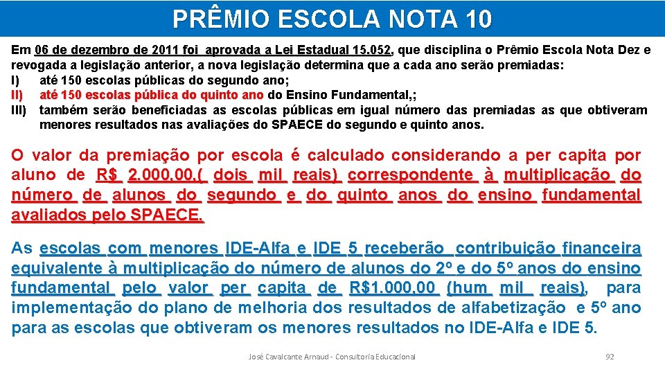 PRÊMIO ESCOLA NOTA 10 Em 06 de dezembro de 2011 foi aprovada a Lei