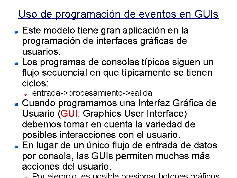 Uso de programación de eventos en GUIs Este modelo tiene gran aplicación en la