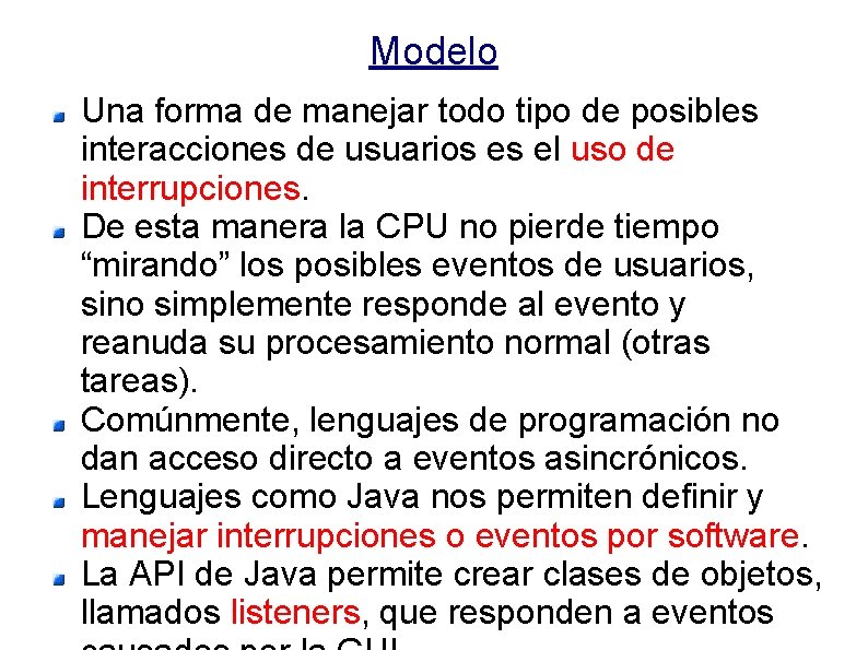 Modelo Una forma de manejar todo tipo de posibles interacciones de usuarios es el