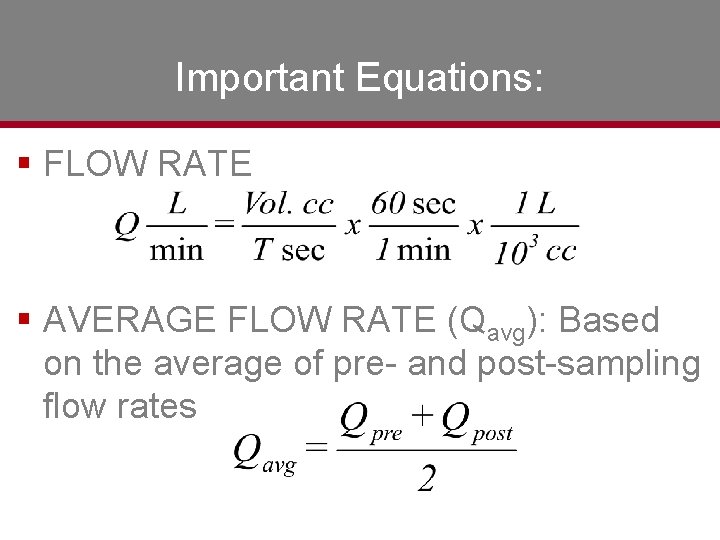 Important Equations: § FLOW RATE § AVERAGE FLOW RATE (Qavg): Based on the average