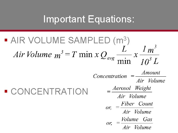 Important Equations: § AIR VOLUME SAMPLED (m 3) § CONCENTRATION 