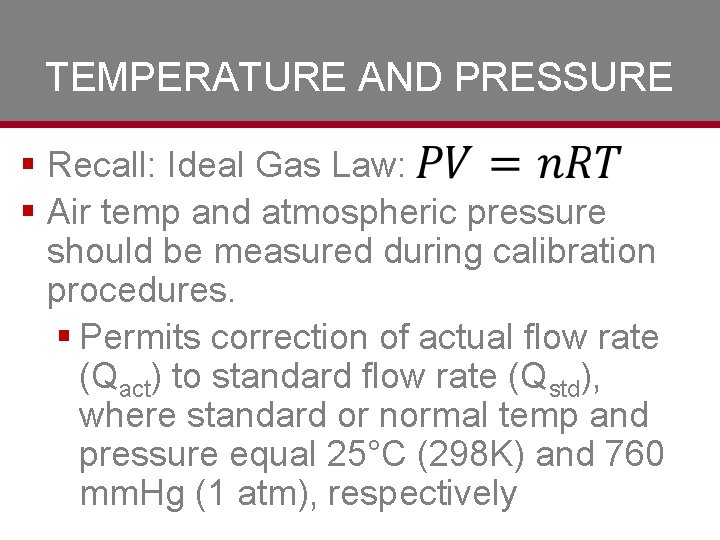 TEMPERATURE AND PRESSURE § Recall: Ideal Gas Law: § Air temp and atmospheric pressure