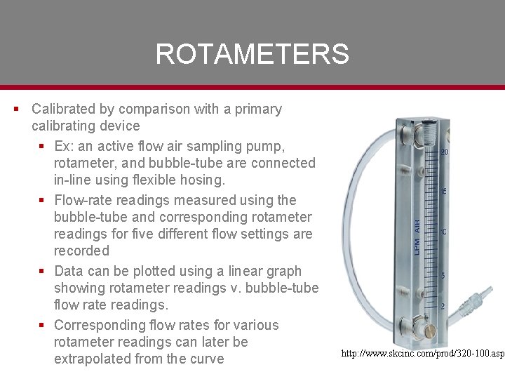 ROTAMETERS § Calibrated by comparison with a primary calibrating device § Ex: an active