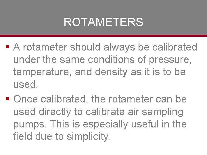 ROTAMETERS § A rotameter should always be calibrated under the same conditions of pressure,