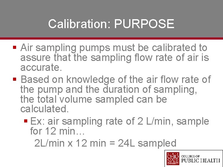 Calibration: PURPOSE § Air sampling pumps must be calibrated to assure that the sampling