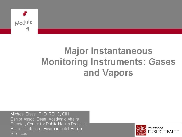 Module # Major Instantaneous Monitoring Instruments: Gases and Vapors Exposure Science Monitoring Techniques Michael