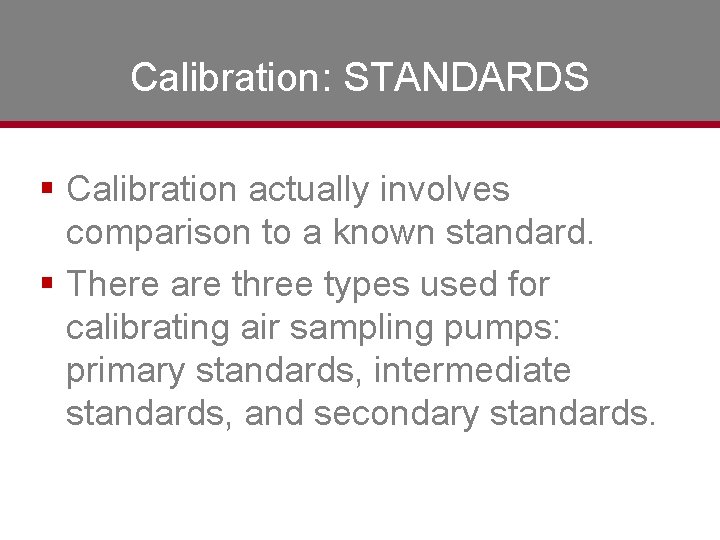 Calibration: STANDARDS § Calibration actually involves comparison to a known standard. § There are