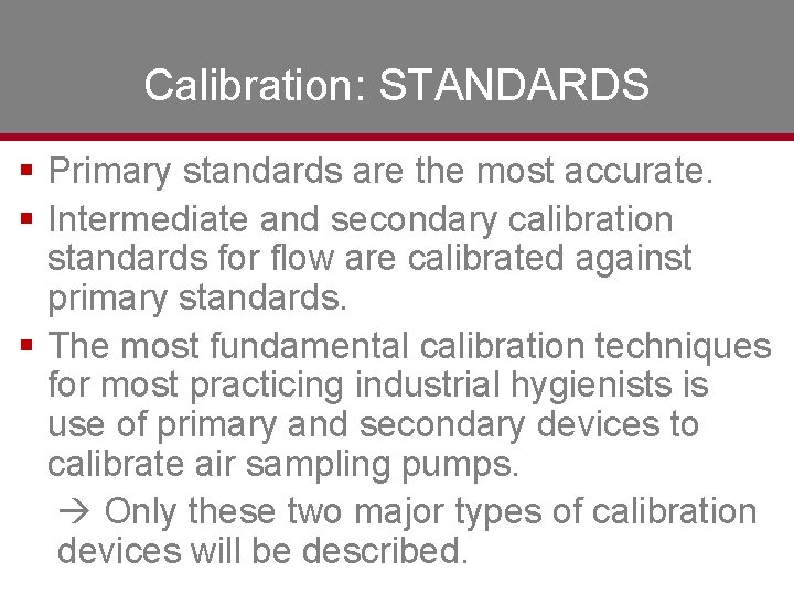 Calibration: STANDARDS § Primary standards are the most accurate. § Intermediate and secondary calibration