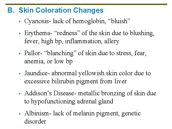 B. Skin Coloration Changes § § § Cyanosis- lack of hemoglobin, “bluish” Erythema- “redness”