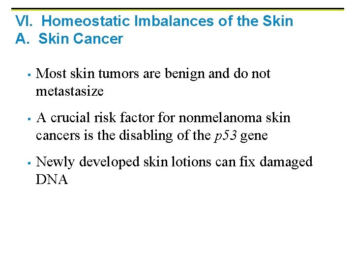 VI. Homeostatic Imbalances of the Skin A. Skin Cancer § § § Most skin