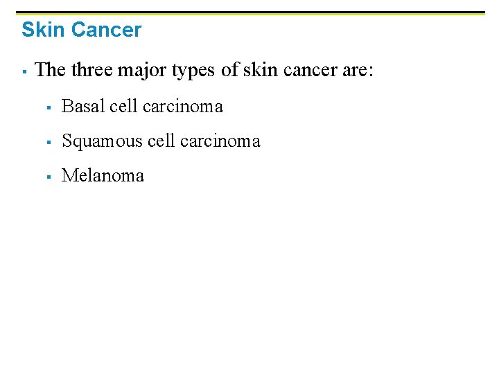 Skin Cancer § The three major types of skin cancer are: § Basal cell