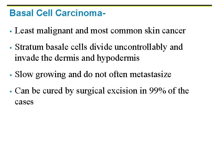 Basal Cell Carcinoma§ § Least malignant and most common skin cancer Stratum basale cells