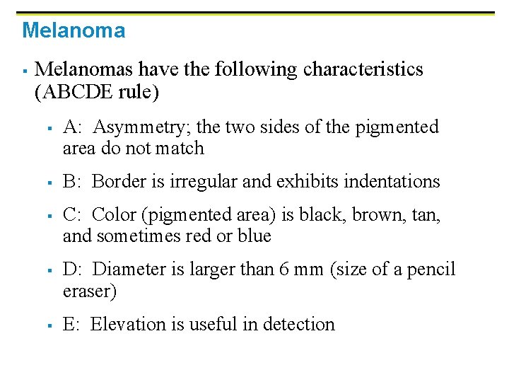 Melanoma § Melanomas have the following characteristics (ABCDE rule) § § § A: Asymmetry;