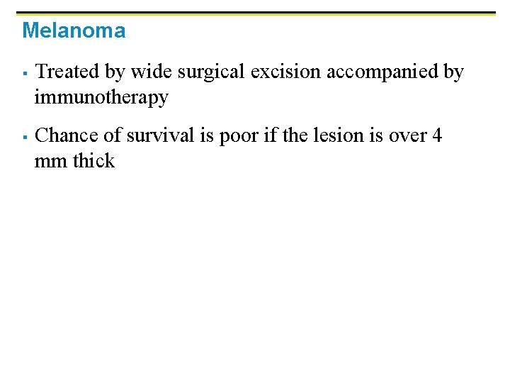 Melanoma § § Treated by wide surgical excision accompanied by immunotherapy Chance of survival