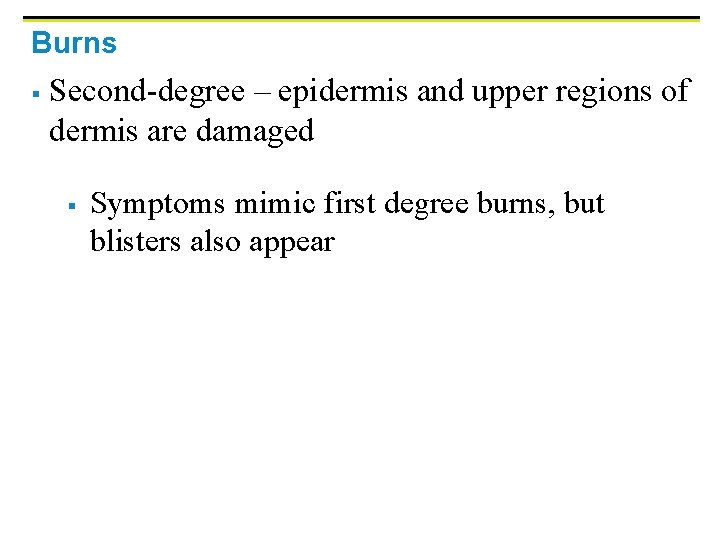 Burns § Second-degree – epidermis and upper regions of dermis are damaged § Symptoms