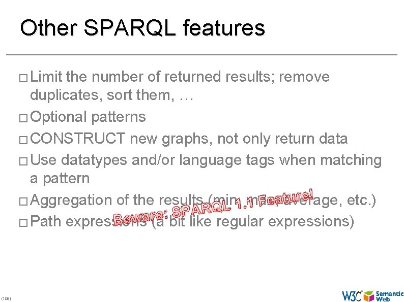 Other SPARQL features � Limit the number of returned results; remove duplicates, sort them,