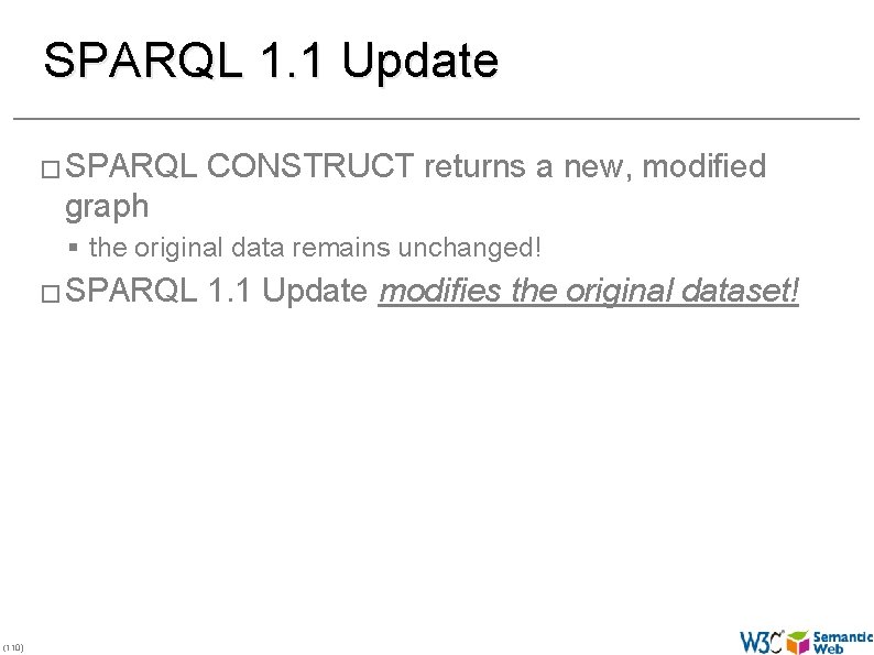 SPARQL 1. 1 Update � SPARQL CONSTRUCT returns a new, modified graph § the