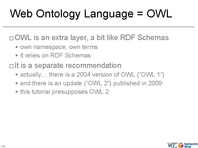Web Ontology Language = OWL � OWL is an extra layer, a bit like