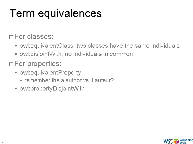 Term equivalences � For classes: § owl: equivalent. Class: two classes have the same