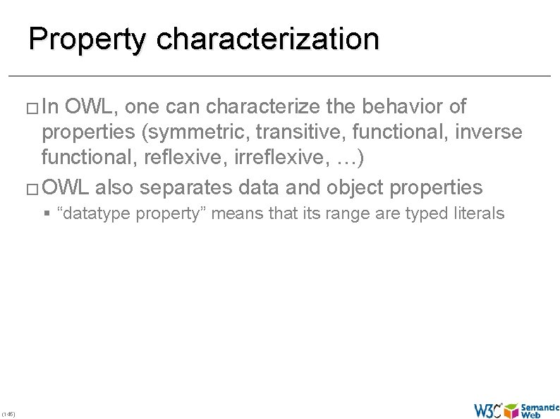 Property characterization � In OWL, one can characterize the behavior of properties (symmetric, transitive,