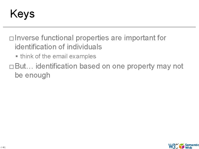 Keys � Inverse functional properties are important for identification of individuals § think of