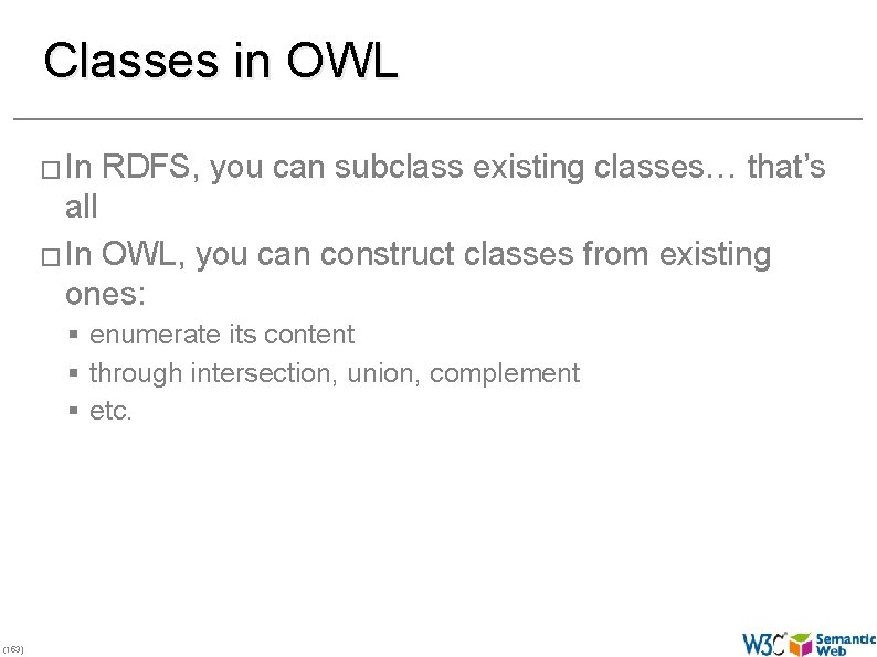 Classes in OWL � In RDFS, you can subclass existing classes… that’s all �